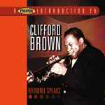 A Proper Introduction To Clifford Brown: Brownie Speaks