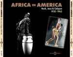 Africa In America (Rock, Jazz & Calypso 1920 -1962)