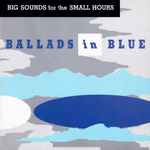 Ballads In Blue (Big Sounds For The Small Hours)