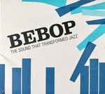 Bebop : The Sound That Transformed Jazz