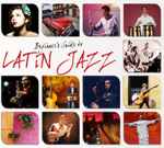 Beginner’s Guide To Latin Jazz