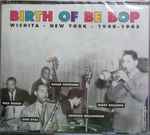 Birth Of Bebop-Wichita-New York- 1940-1945