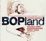 Bopland: The Legendary Elks Club Concert L.A. 1947