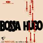 Bossa Hugo Com Hugo Luiz, Seu Violão E Seu Ritmo