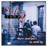 Cafe Jazz 2 (More Cool Jazz To Chill By)