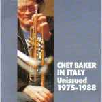 Chet Baker In Italy (Unissued 1975-1988)