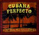 Cubana Perfecto – The Cuban Music Collection 1926-1997