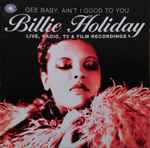 Gee Baby, Ain’t I Good To You (Live, Radio, TV & Film Recordings)