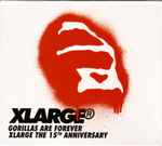 Gorillas Are Forever: XLarge The 15th Anniversary