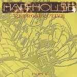 Harthouse Retrospective Part 3