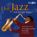 Hot Jazz And You Get Happy! (Sixteen Versions Of Great And Old Jazzsongs)