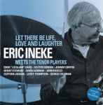 Let There Be Life, Love And Laughter: Eric Ineke Meets The Tenor Players