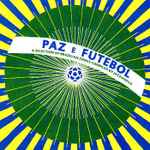Paz E Futebol (A Selection Of Brazilian Songs)