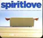 Spirit Love: Finest Modern Electro & Finest Moments In Modern Lounge Oriental