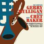 The Complete Gerry Mulligan Quartet With Chet Baker (The Original Sessions & Collaborations 1953, The Reunion 1957)