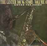 The Lester Young Story / Volume 3 Enter The Count