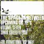 The Space In Between Upcoming SK 12″s Volume Seven