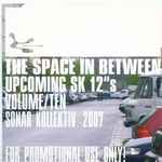 The Space In Between Upcoming SK 12″s Volume Ten