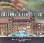 Freedom’s Front Door – Music Of The Ellis Island Era 1900-1930
