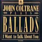 John Coltrane Plays Ballads (I Want To Talk About You)