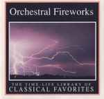 Orchestral Fireworks: The Time-Life Library Of Classical Favorites