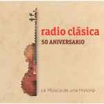 Radio Clásica – 50 Aniversario (La Música De Una Historia)