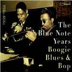 The Blue Note Years: Boogie Blues & Bop 1939 – 1955
