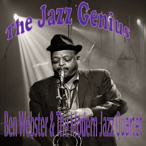 The Jazz Genius Ben Webster & the MJQ