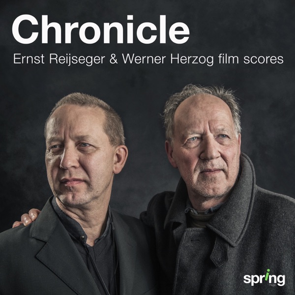 Chronicle (Ernst Reijseger & Werner Herzog Film Scores) [Original Motion Picture Soundtrack] [Remastered]