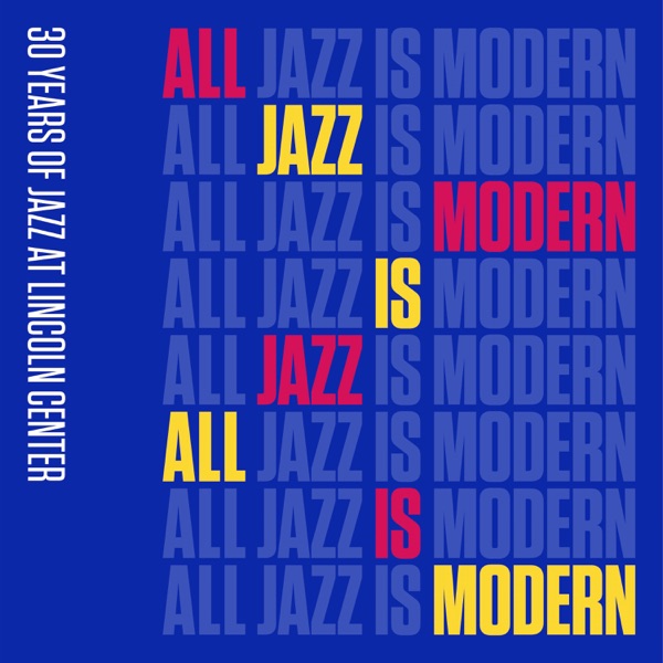 All Jazz Is Modern: 30 Years of Jazz at Lincoln Center, Vol. 1