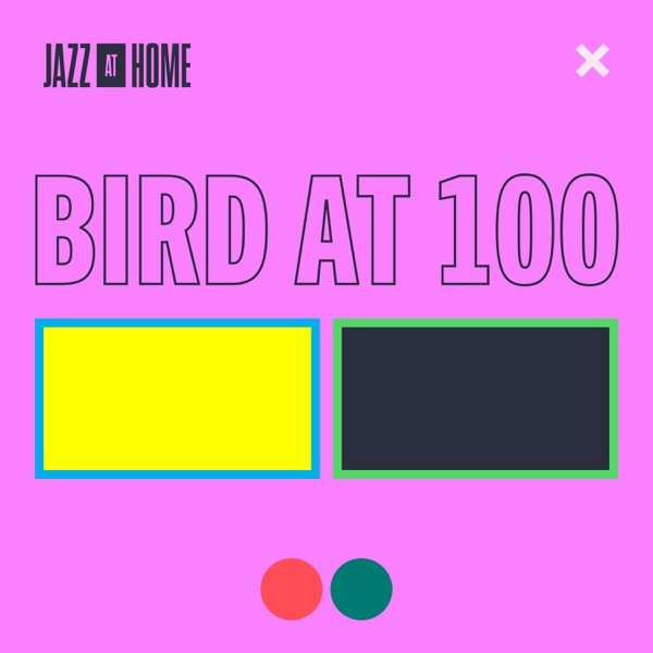 Bird at 100 (Jazz at Home) – EP