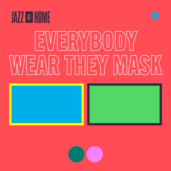 Everybody Wear They Mask (Jazz at Home) – Single