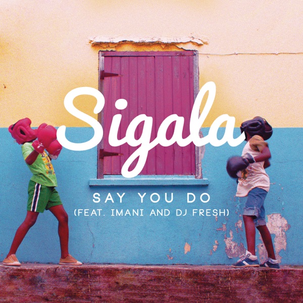 Say You Do (feat. Imani & DJ Fresh) [Radio Edit] – Single