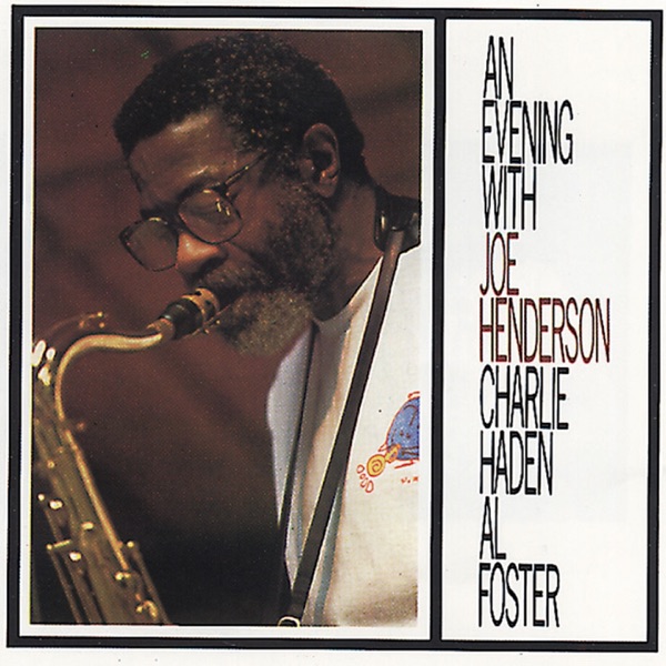An Evening With Joe Henderson, Al Foster, Charlie Haden (Live)