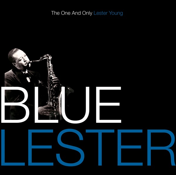 Blue Lester – The One and Only Lester Young