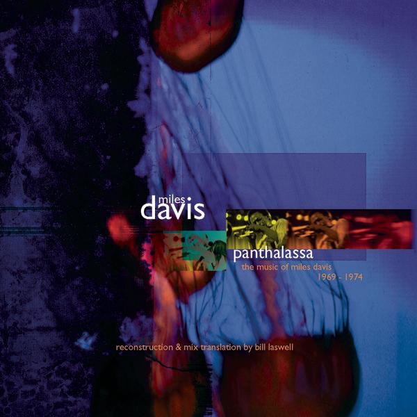 Panthalassa – The Music of Miles Davis 1969-1974 Reconstruction & Mix Translation By Bill Laswell