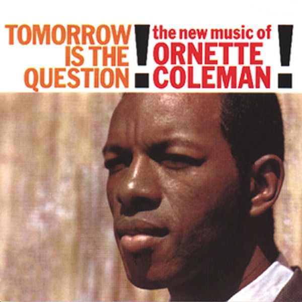 Tomorrow Is The Question! (The New Music of Ornette Coleman!)