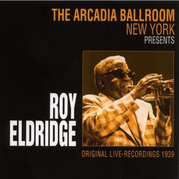 The Arcadia Ballroom New York Presents Roy Eldridge (Original Live Recordings 1939)