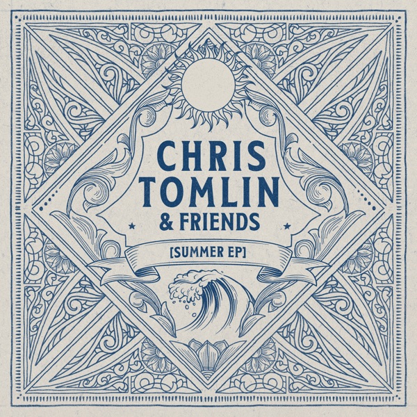 Chris Tomlin & Friends: Summer – EP