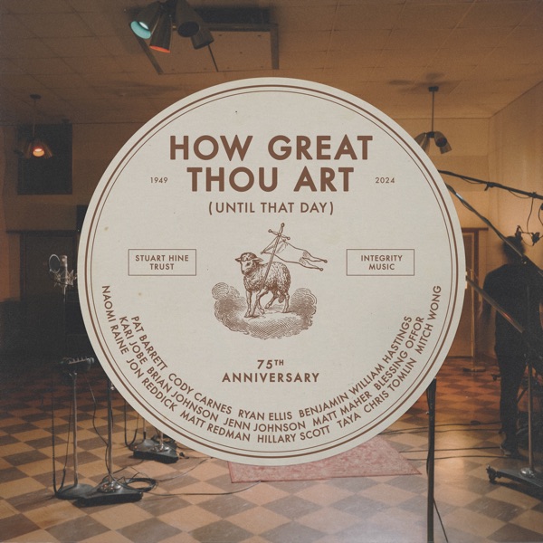 How Great Thou Art (Until That Day) [feat. Chris Tomlin, Hillary Scott, Cody Carnes, Kari Jobe, Naomi Raine, TAYA, Blessing Offor, Brian Johnson, Jenn Johnson, Matt Maher, Mitch Wong, Benjamin William Hastings, Pat Barrett, Jon Reddick & Ryan Ellis] – Single