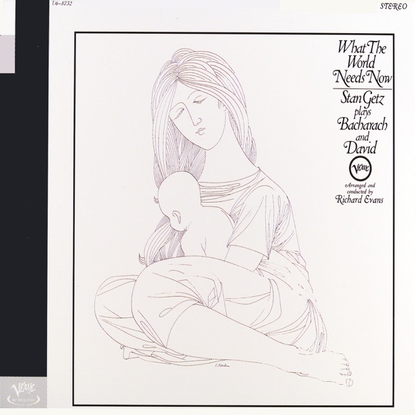 What the World Needs Now – Stan Getz Plays Burt Bacharach and David