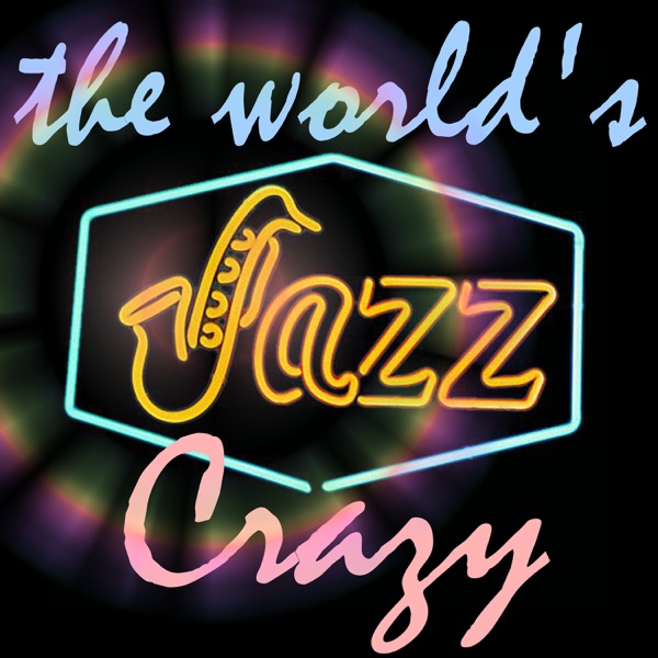 The World’s Jazz Crazy