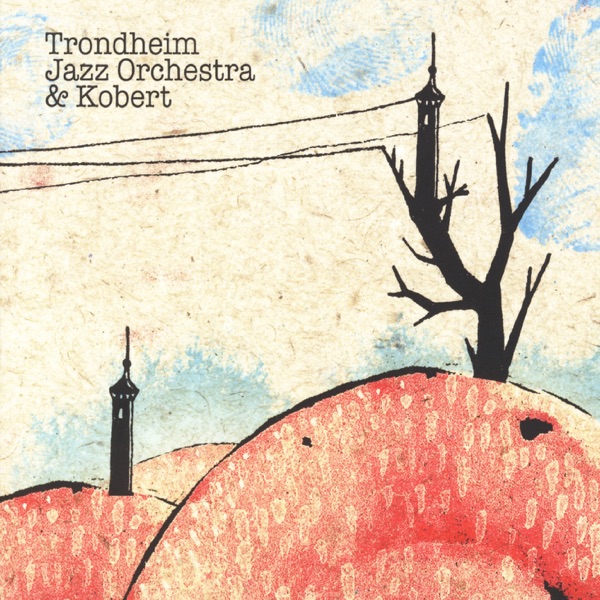 Trondheim Jazz Orchestra & Kobert